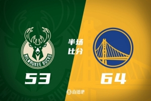 半场战报-勇士64-53领先雄鹿 库里14分 梅尔顿11分 字母哥18分